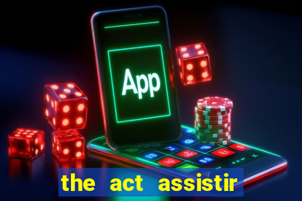 the act assistir online pobreflix